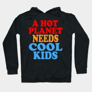 A Hot Planet Needs Cool Kids Hoodie